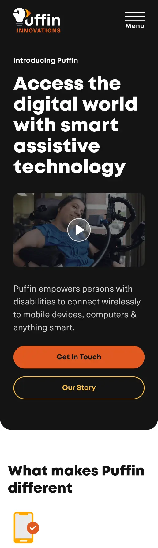 Top of mobile homepage. First section is black and titled 'Access the digital world with smart assistive technology' in large bold white text followed by video still of Adriana using Puffin and orange and yellow buttons. Second section is white and titled 'What makes Puffin different' with icon of phone and 'Easy to set up, easy to use' text below.